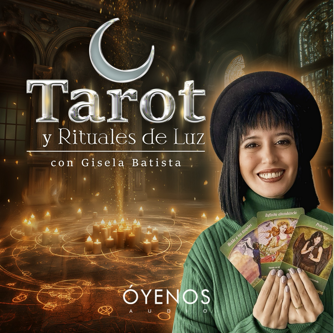 Tarot y Rituales de Luz con Gisela Batista - Óyenos Audio